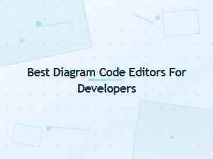 Best Diagram Code Editors for Developers: a Tutorial Guide (