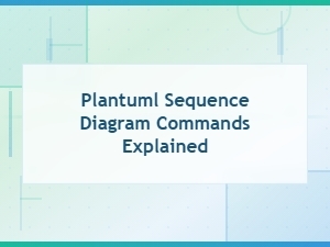 Plantuml Sequence Diagram Commands: a Complete Guide with Examples
